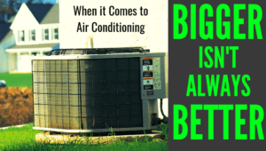 a suitable air conditioning for a residence and a quote of bigger ac is not always better