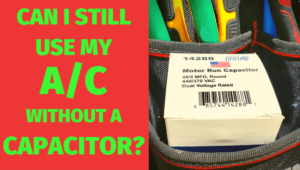 Can I still use my AC with a broken capacitor?